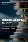 Understanding Money : Philosophical Frameworks of Monetary Value - Book