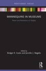 Mannequins in Museums : Power and Resistance on Display - Book