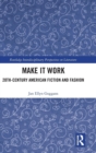 Make it Work : 20th Century American Fiction and Fashion - Book