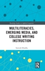 Multiliteracies, Emerging Media, and College Writing Instruction - Book