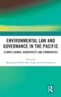 Environmental Law and Governance in the Pacific : Climate Change, Biodiversity and Communities - Book