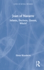 Joan of Navarre : Infanta, Duchess, Queen, Witch? - Book