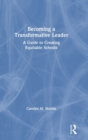 Becoming a Transformative Leader : A Guide to Creating Equitable Schools - Book