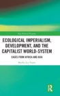 Ecological Imperialism, Development, and the Capitalist World-System : Cases from Africa and Asia - Book