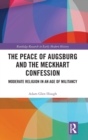 The Peace of Augsburg and the Meckhart Confession : Moderate Religion in an Age of Militancy - Book