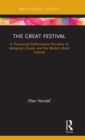 The Great Festival : A Theoretical Performance Narrative of Antiquity’s Feasts and the Modern Rock Festival - Book