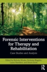 Forensic Interventions for Therapy and Rehabilitation : Case Studies and Analysis - Book