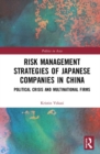 Risk Management Strategies of Japanese Companies in China : Political Crisis and Multinational Firms - Book