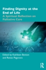 Finding Dignity at the End of Life : A Spiritual Reflection on Palliative Care - Book
