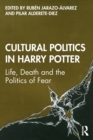 Cultural Politics in Harry Potter : Life, Death and the Politics of Fear - Book