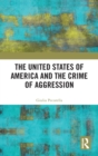 The United States of America and the Crime of Aggression - Book