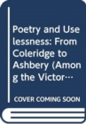 Poetry and Uselessness : From Coleridge to Ashbery - Book