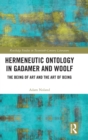 Hermeneutic Ontology in Gadamer and Woolf : The Being of Art and the Art of Being - Book