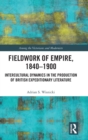 Fieldwork of Empire, 1840-1900 : Intercultural Dynamics in the Production of British Expeditionary Literature - Book