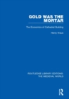 Gold Was the Mortar : The Economics of Cathedral Building - Book