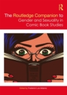The Routledge Companion to Gender and Sexuality in Comic Book Studies - Book