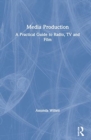 Media Production : A Practical Guide to Radio, TV and Film - Book