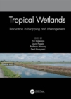 Tropical Wetlands - Innovation in Mapping and Management : Proceedings of the International Workshop on Tropical Wetlands: Innovation in Mapping and Management, October 19-20, 2018, Banjarmasin, Indon - Book