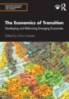 The Economics of Transition : Developing and Reforming Emerging Economies - Book