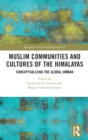 Muslim Communities and Cultures of the Himalayas : Conceptualizing the Global Ummah - Book