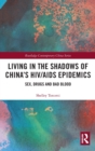 Living in the Shadows of China's HIV/AIDS Epidemics : Sex, Drugs and Bad Blood - Book