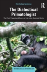 The Dialectical Primatologist : The Past, Present and Future of Life in the Hominoid Niche - Book