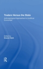 Traders Versus The State : Anthropological Approaches To Unofficial Economies - Book