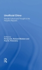 Unofficial China : Popular Culture And Thought In The People's Republic - Book