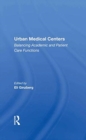 Urban Medical Centers : Balancing Academic And Patient Care Functions - Book