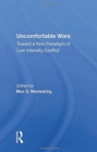 Uncomfortable Wars : Toward A New Paradigm Of Low Intensity Conflict - Book