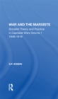 War And The Marxists : Socialist Theory And Practice In Capitalist Wars, 1848-1918 - Book