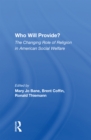 Who Will Provide? the Changing Role of Religion in American Social Welfare - Book
