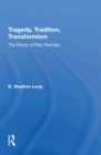 Tragedy, Tradition, Transformism : The Ethics Of Paul Ramsey - Book