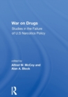 War On Drugs : Studies In The Failure Of U.s. Narcotics Policy - Book