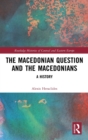 The Macedonian Question and the Macedonians : A History - Book