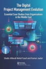 The Digital Project Management Evolution : Essential Case Studies from Organisations in the Middle East - Book