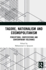 Tagore, Nationalism and Cosmopolitanism : Perceptions, Contestations and Contemporary Relevance - Book