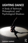 Lighting Dance : A Study of Technical, Philosophical, and Psychological Shadows - Book