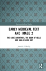 Early Medieval Text and Image Volume 2 : The Codex Amiatinus, the Book of Kells and Anglo-Saxon Art - Book