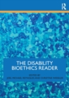 The Disability Bioethics Reader - Book