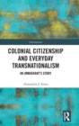 Colonial Citizenship and Everyday Transnationalism : An Immigrant’s Story - Book