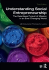 Understanding Social Entrepreneurship : The Relentless Pursuit of Mission in an Ever Changing World - Book