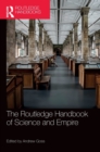 The Routledge Handbook of Science and Empire - Book