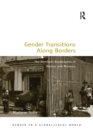 Gender Transitions Along Borders : The Northern Borderlands of Mexico and Morocco - Book