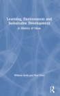 Learning, Environment and Sustainable Development : A History of Ideas - Book