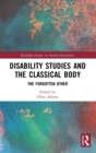 Disability Studies and the Classical Body : The Forgotten Other - Book