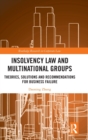 Insolvency Law and Multinational Groups : Theories, Solutions and Recommendations for Business Failure - Book