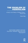 The Problem of Federalism : A Study in the History of Political Theory - Volume One - Book