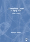 An Essential Guide to Aging Well : Older, Wiser - Book