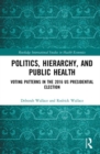 Politics, Hierarchy, and Public Health : Voting Patterns in the 2016 US Presidential Election - Book